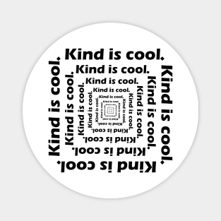 Kind is cool. Magnet